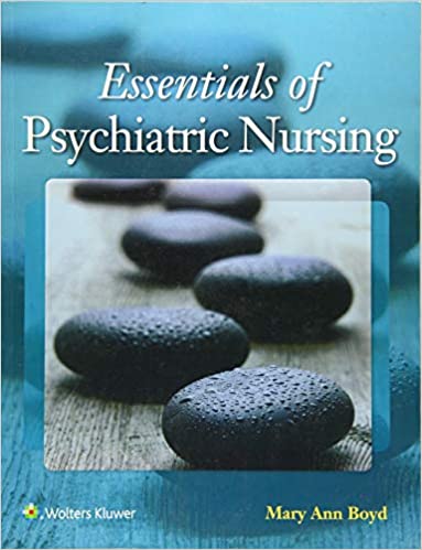 ESSENTIALS OF PSYCHIATRIC NURSING (PAPERBACK) Author:Mary Ann Boyd Ed/Year:1/2017 ISBN: 9781496332141