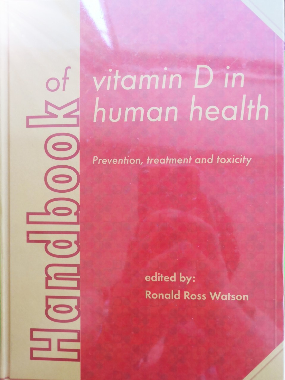 HANDBOOK OF VITAMIN D IN HUMAN HEALTH: PREVENTION, TREATMENT AND TOXICITY (HARDCOVER)-Author: Ronald Ross Watson-Ed: 1/PubYear: 2013-ISBN: 9789086862108