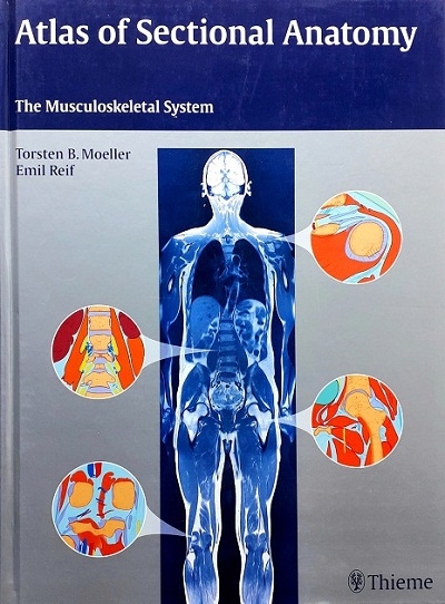 ATLAS OF SECTIONAL ANATOMY: THE MUSCULOSKELETAL SYSTEM (HARDCOVER) Author: Torsten B. Moeller Ed/Yr: 1/2009 ISBN:9783131465412