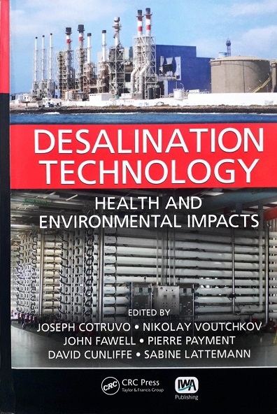 DESALINATION TECHNOLOGY: HEALTH AND ENVIRONMENTAL IMPACTS (HARDCOVER) Author: Joseph Cotruvo Ed/Year: 1/2010 ISBN: 9781843393474