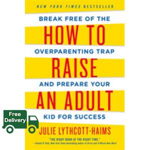 Yay, Yay, Yay ! >>>> How to Raise an Adult : Break Free of the Overparenting Trap and Prepare Your Kid for Success (Reprint) [Paperback]
