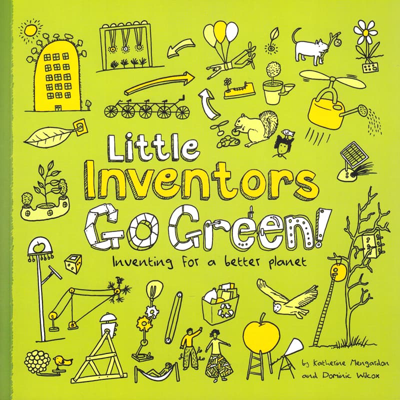LITTLE INVENTORS GOGREEN INVENTING FOR A BETTER PLANET
