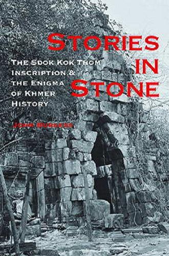 Stories in Stone - The Sdok Kok Thom Inscription & the Enigma of Khmer History