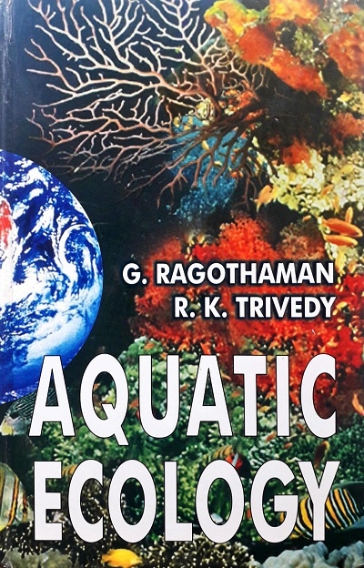 AQUATIC ECOLOGY: A TEXT BOOK (HARDCOVER) Author: G. Ragothaman  Ed/Yr: 1/2010 ISBN: 9788177541533