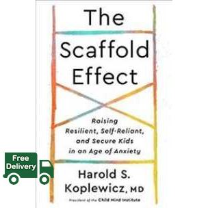 more intelligently ! The Scaffold Effect : Raising Resilient, Self-reliant, and Secure Kids in an Age of Anxiety [Hardcover]