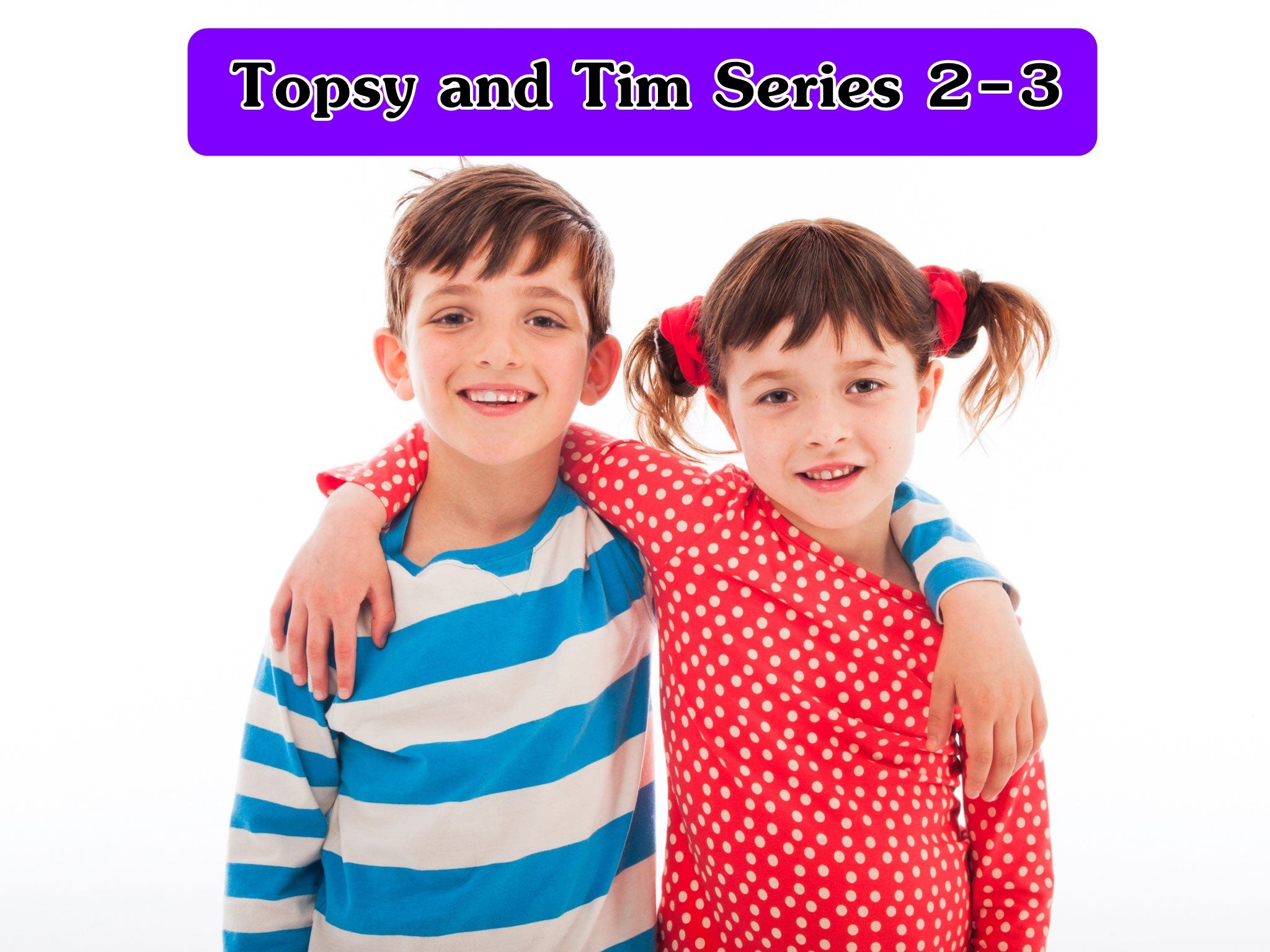 Topsy and Tim Series 2-3  เนื้อหาจะเล่าเรื่องที่เด็กๆ ประสบจริงในชีวิตประจำวัน เด็กสามารถเข้าใจตัวเองได้อย่างไม่ซับซ้อน