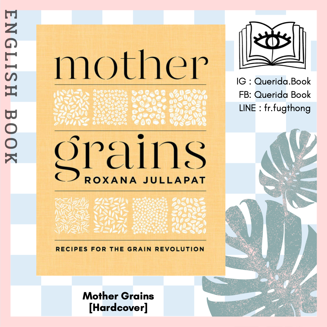 [Querida] หนังสือภาษาอังกฤษ Mother Grains : Recipes for the Grain Revolution [Hardcover] by Roxana Jullapat