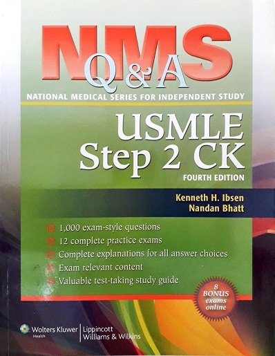 NMS Q & A USMLE STEP 2 CK: NATIONAL MEDICAL SERIES FOR INDEPENDENT STUDY (PAPERBACK) Author: Kenneth H. Ibsen Ed/Yr: 4/2012 ISBN: 9780781787390