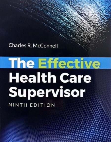 EFFECTIVE HEALTH CARE SUPERVISOR (PAPERBACK) Author: Charles R. McConnell Ed/Yr: 9/2019 ISBN: 9781284149449