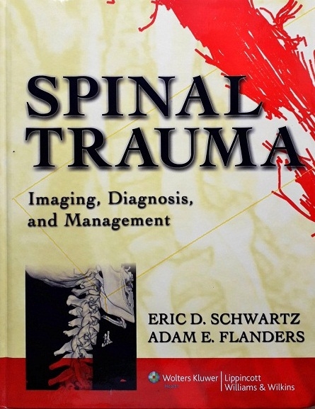SPINAL TRAUMA: IMAGING, DIAGNOSIS, AND MANAGEMENT (HARDCOVER)  Author: Eric D. Schwartz Ed/Yr: 1/2007 ISBN: 9780781762489