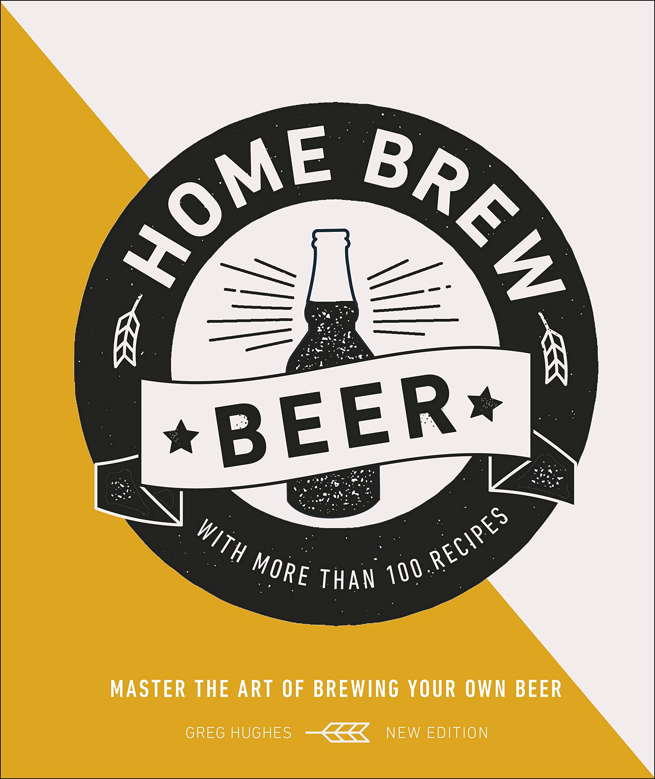 Home Brew Beer: Master the Art of Brewing Your Own Beer [Hardcover]