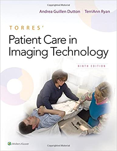 TORRES' PATIENT CARE IN IMAGING TECHNOLOGY (PAPERBACK) Author:Andrea Guillen  Dutton Ed/Year:9/2019 ISBN: 9781496378668