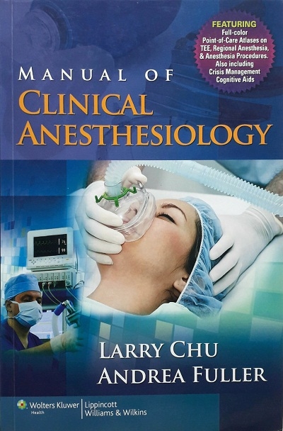 MANUAL OF CLINICAL ANESTHESIOLOGY (PAPERBACK) Author: Larry F. Chu Ed/Yr: 1/2012 ISBN:9780781773799