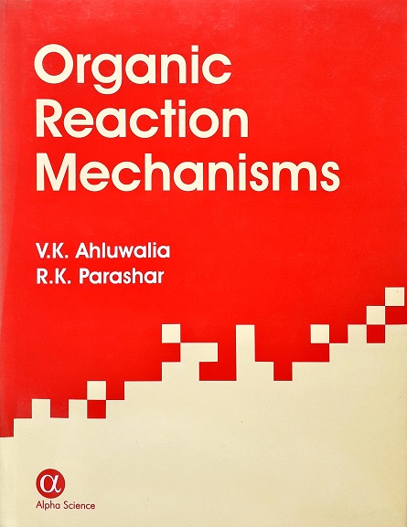 Organic Reaction Mechanisms Author: Ahluwalia Ed/Year: 1/2002 ISBN: 9781842650578