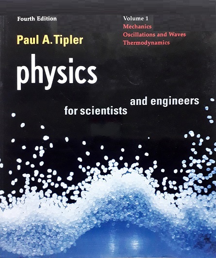 Physics For Scientists And Engineers: Volume 1 Mechanics Oscillations And Waves Thermodynamics (Paperback) Author: Paul A. Tipler Ed/Year: 4/1999 ISBN: 9781572594913