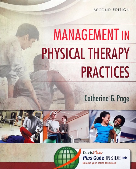 Management In Physical Therapy Practices (Paperback) Author: Catherine G. Page Ed/Year: 2/2015 ISBN: 9780803640337